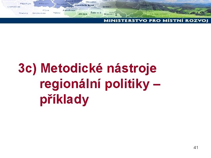 3 c) Metodické nástroje regionální politiky – příklady 41 