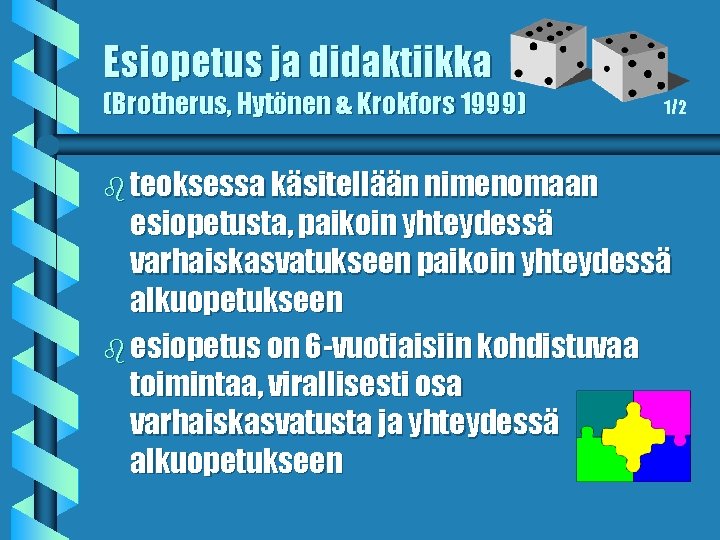 Esiopetus ja didaktiikka (Brotherus, Hytönen & Krokfors 1999) b teoksessa käsitellään nimenomaan 1/2 esiopetusta,