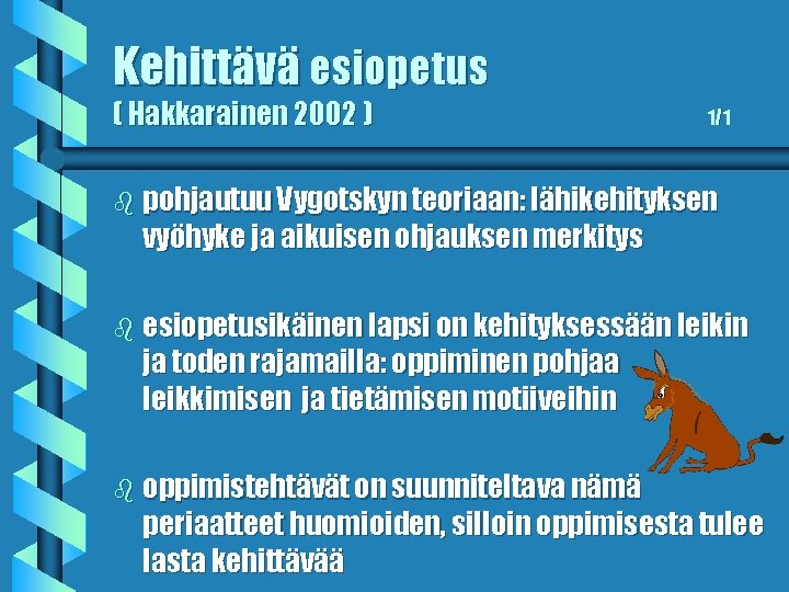 Kehittävä esiopetus ( Hakkarainen 2002 ) 1/1 b pohjautuu Vygotskyn teoriaan: lähikehityksen vyöhyke ja