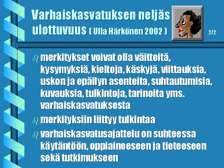 Varhaiskasvatuksen neljäs ulottuvuus ( Ulla Härkönen 2002 ) b merkitykset voivat olla väitteitä, 2/2