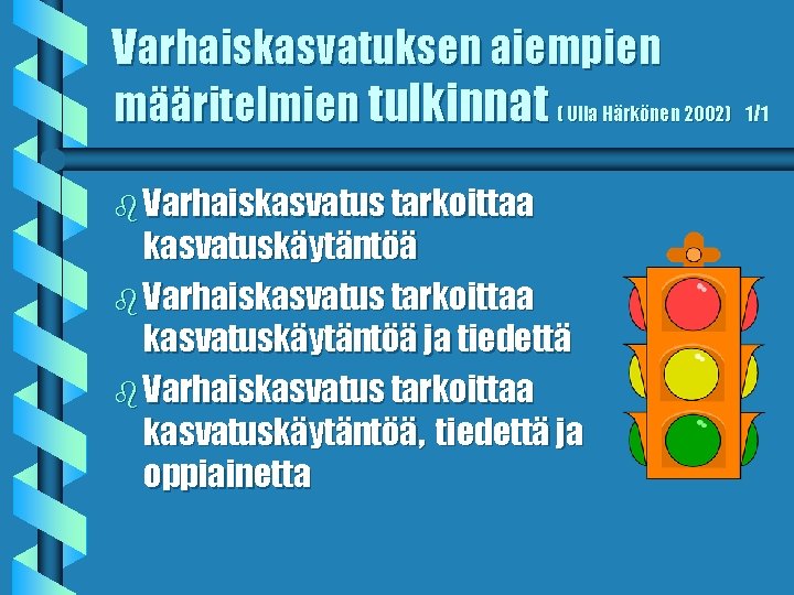 Varhaiskasvatuksen aiempien määritelmien tulkinnat ( Ulla Härkönen 2002) 1/1 b Varhaiskasvatus tarkoittaa kasvatuskäytäntöä ja