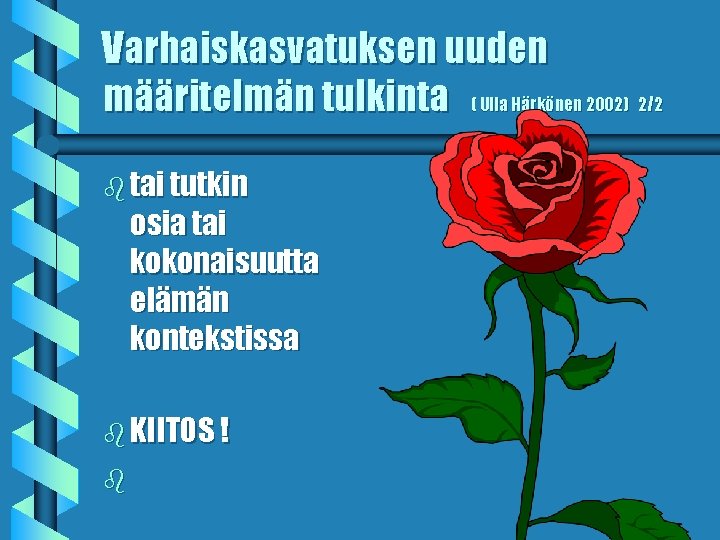 Varhaiskasvatuksen uuden määritelmän tulkinta ( Ulla Härkönen 2002) 2/2 b tai tutkin osia tai