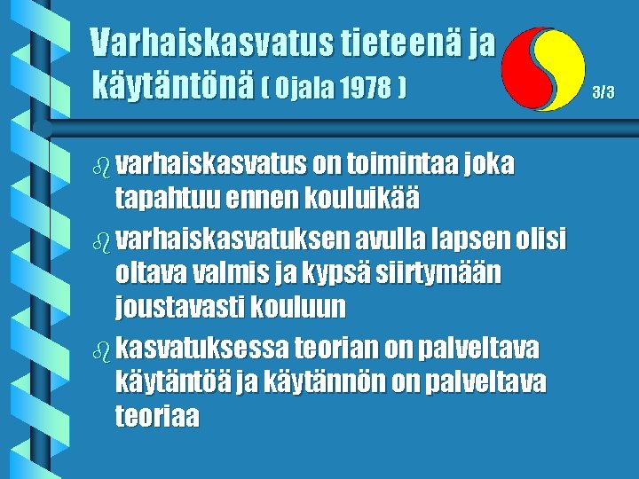 Varhaiskasvatus tieteenä ja käytäntönä ( Ojala 1978 ) b varhaiskasvatus on toimintaa joka tapahtuu