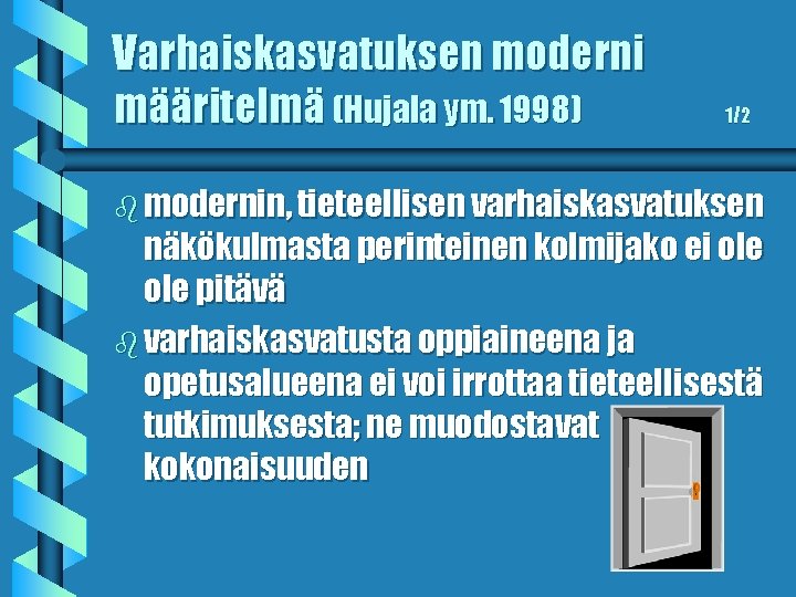 Varhaiskasvatuksen moderni määritelmä (Hujala ym. 1998) 1/2 b modernin, tieteellisen varhaiskasvatuksen näkökulmasta perinteinen kolmijako