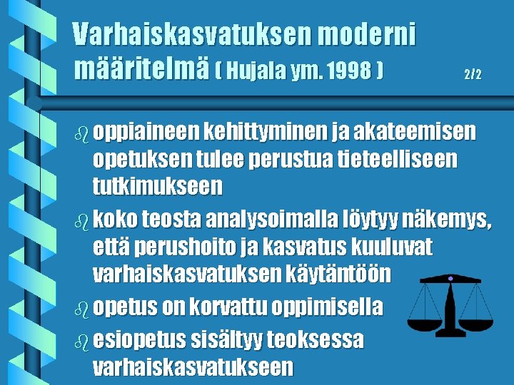 Varhaiskasvatuksen moderni määritelmä ( Hujala ym. 1998 ) 2/2 b oppiaineen kehittyminen ja akateemisen