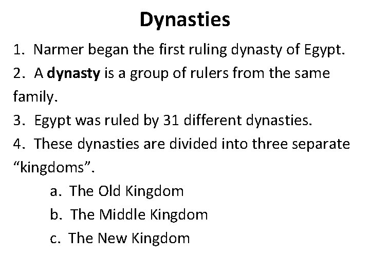 Dynasties 1. Narmer began the first ruling dynasty of Egypt. 2. A dynasty is