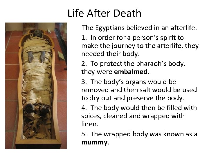 Life After Death The Egyptians believed in an afterlife. 1. In order for a