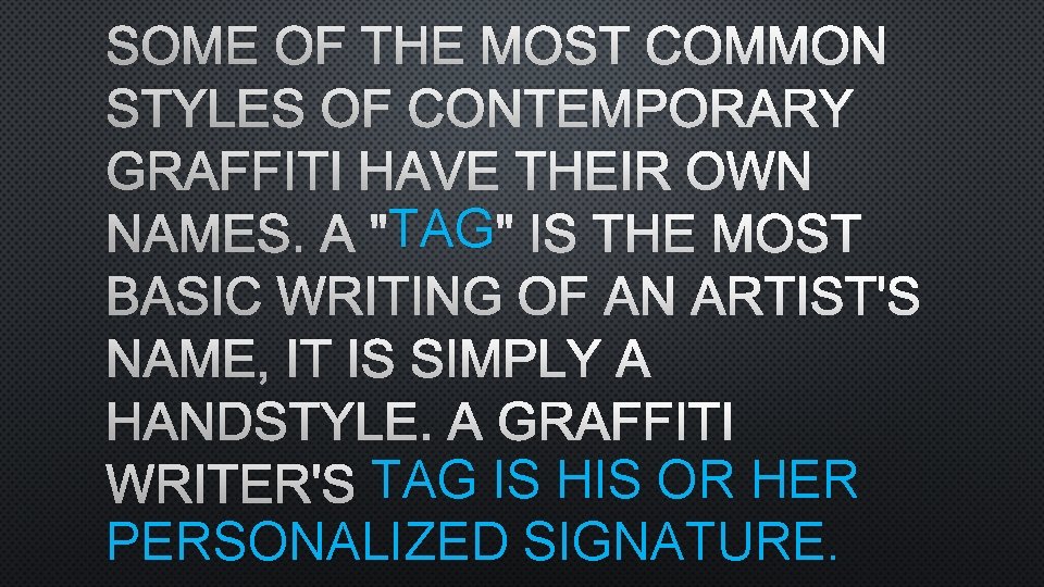 SOME OF THE MOST COMMON STYLES OF CONTEMPORARY GRAFFITI HAVE THEIR OWN TAG "