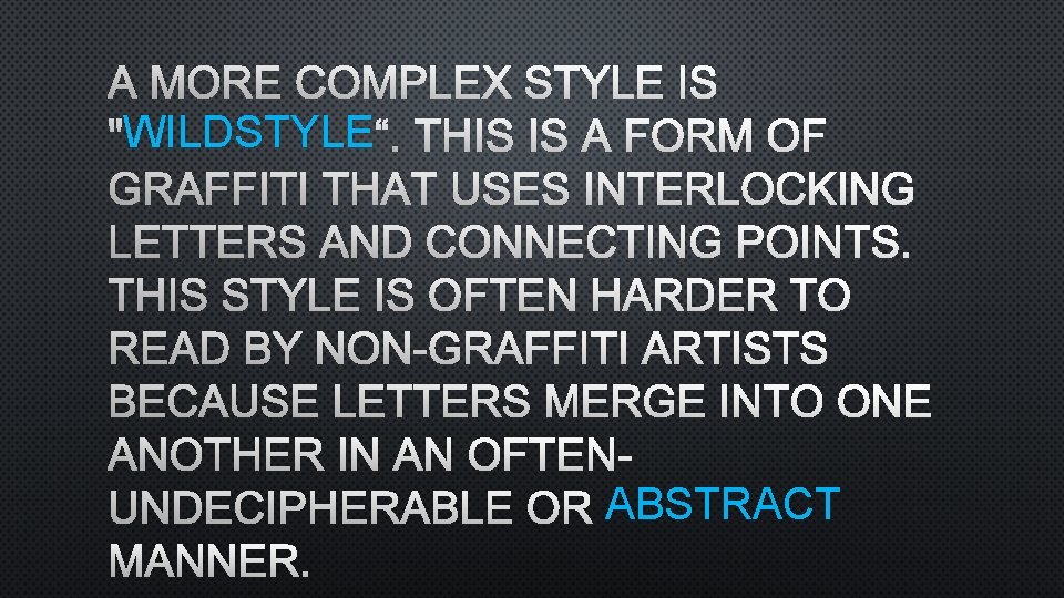 A MORE COMPLEX STYLE IS WILDSTYLE “. THIS IS A FORM OF "WILDSTYLE GRAFFITI