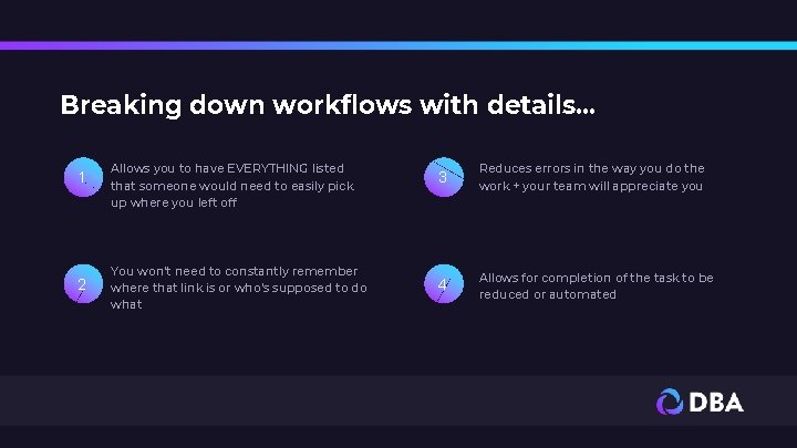 Breaking down workflows with details. . . 1 2 Allows you to have EVERYTHING