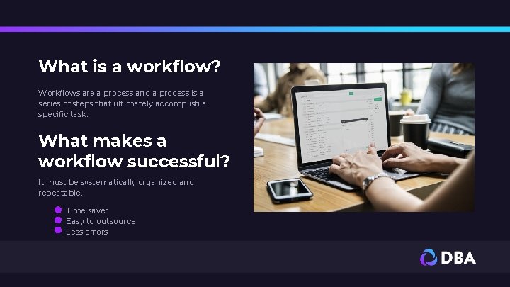 What is a workflow? Workflows are a process and a process is a series