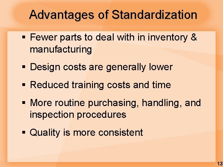 Advantages of Standardization § Fewer parts to deal with in inventory & manufacturing §