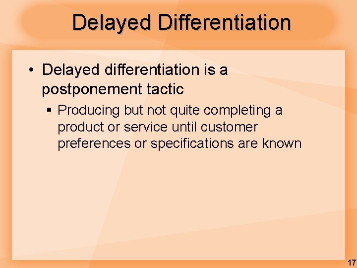 Delayed Differentiation • Delayed differentiation is a postponement tactic § Producing but not quite