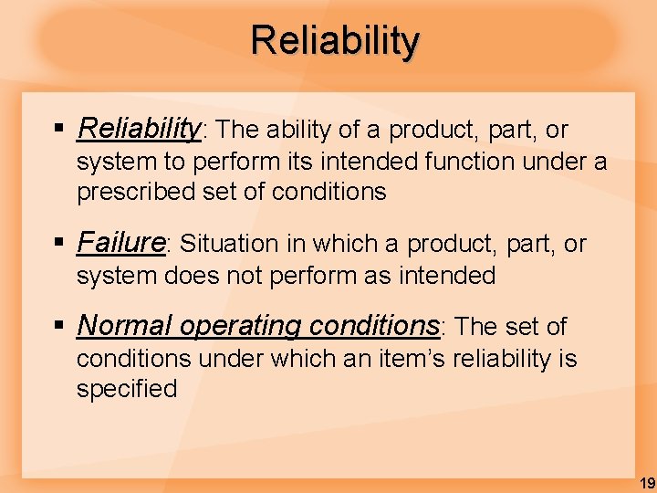 Reliability § Reliability: The ability of a product, part, or system to perform its