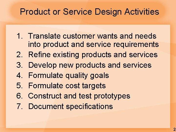 Product or Service Design Activities 1. Translate customer wants and needs into product and