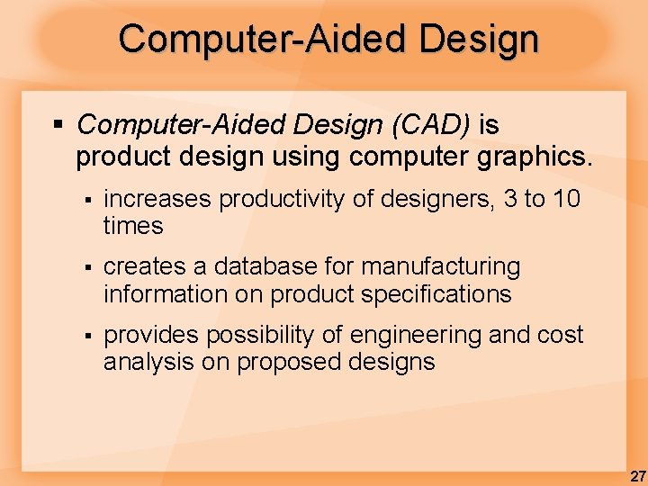 Computer-Aided Design § Computer-Aided Design (CAD) is product design using computer graphics. § increases