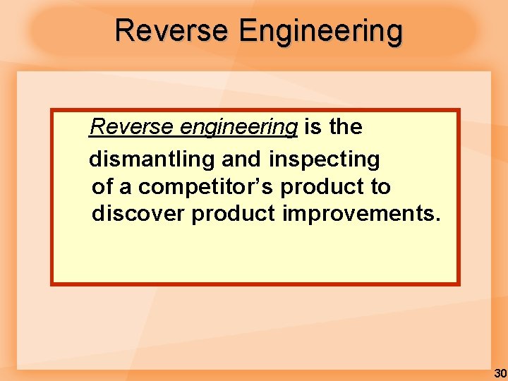 Reverse Engineering Reverse engineering is the dismantling and inspecting of a competitor’s product to