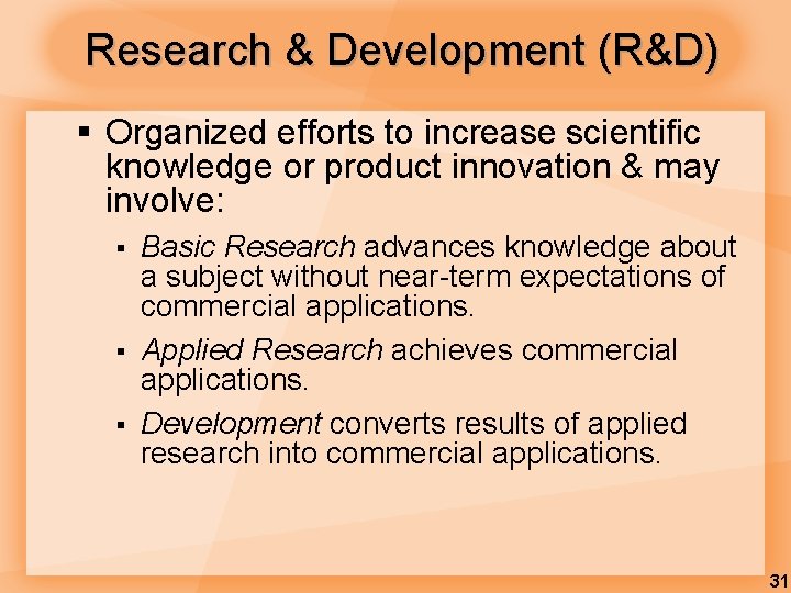 Research & Development (R&D) § Organized efforts to increase scientific knowledge or product innovation