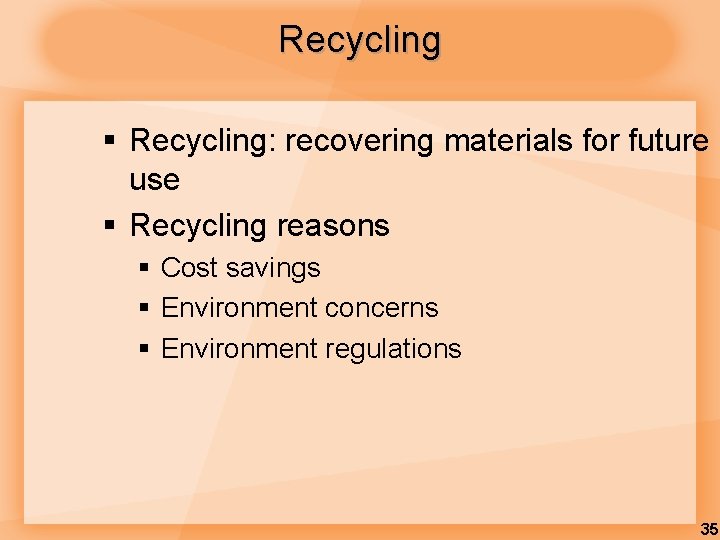 Recycling § Recycling: recovering materials for future use § Recycling reasons § Cost savings