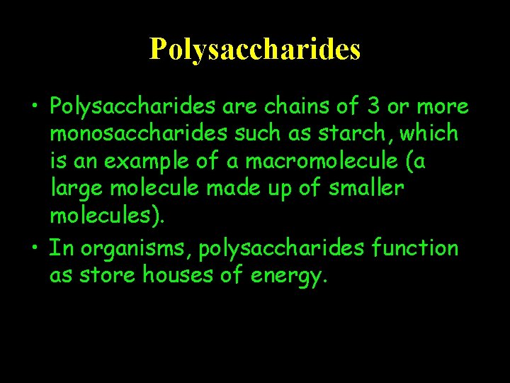 Polysaccharides • Polysaccharides are chains of 3 or more monosaccharides such as starch, which