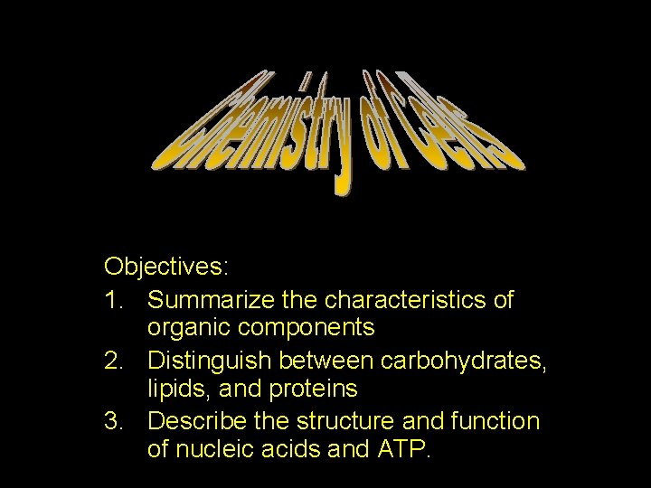 Objectives: 1. Summarize the characteristics of organic components 2. Distinguish between carbohydrates, lipids, and