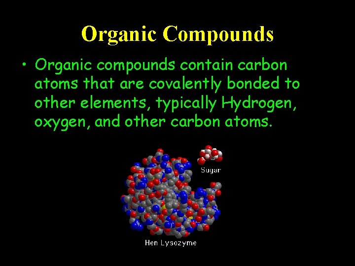 Organic Compounds • Organic compounds contain carbon atoms that are covalently bonded to other