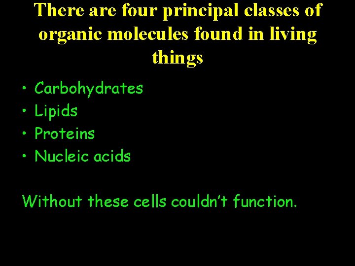 There are four principal classes of organic molecules found in living things • •