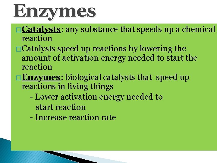 Enzymes � Catalysts: any substance that speeds up a chemical reaction � Catalysts speed