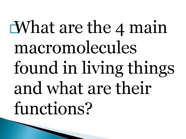 � What are the 4 main macromolecules found in living things and what are