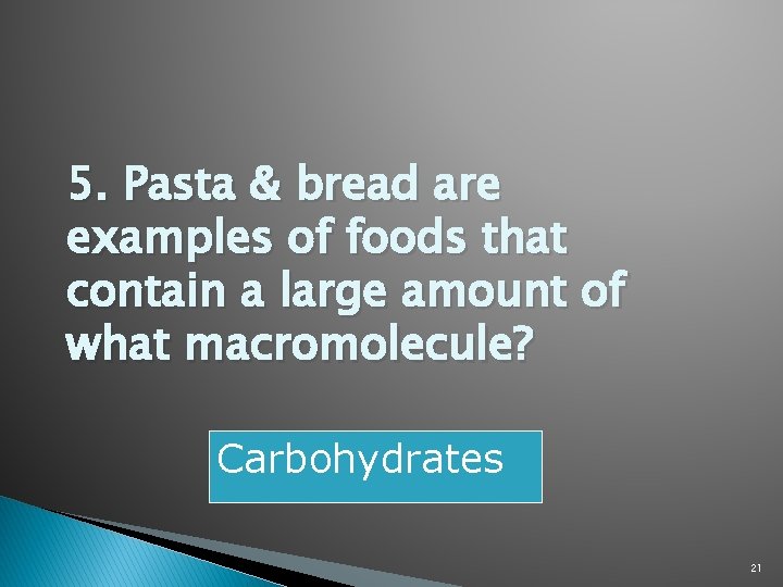 5. Pasta & bread are examples of foods that contain a large amount of