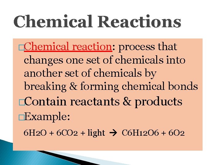 Chemical Reactions �Chemical reaction: process that changes one set of chemicals into another set