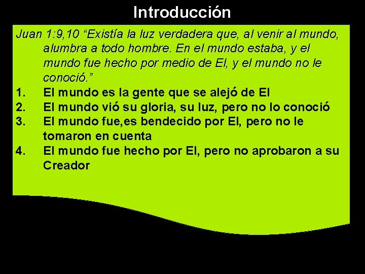 Introducción Juan 1: 9, 10 “Existía la luz verdadera que, al venir al mundo,