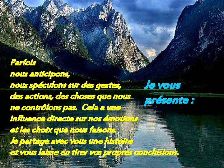 Parfois nous anticipons, nous spéculons sur des gestes, Je vous des actions, des choses