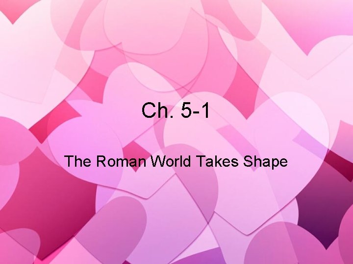 Ch. 5 -1 The Roman World Takes Shape 