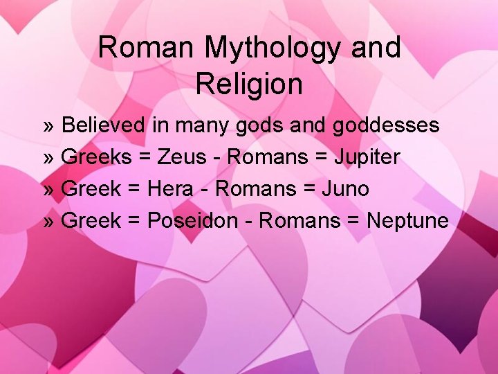 Roman Mythology and Religion » Believed in many gods and goddesses » Greeks =