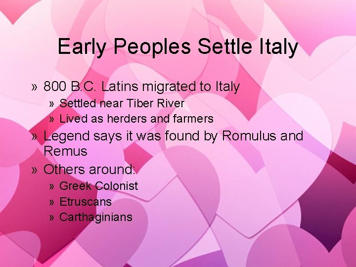 Early Peoples Settle Italy » 800 B. C. Latins migrated to Italy » Settled