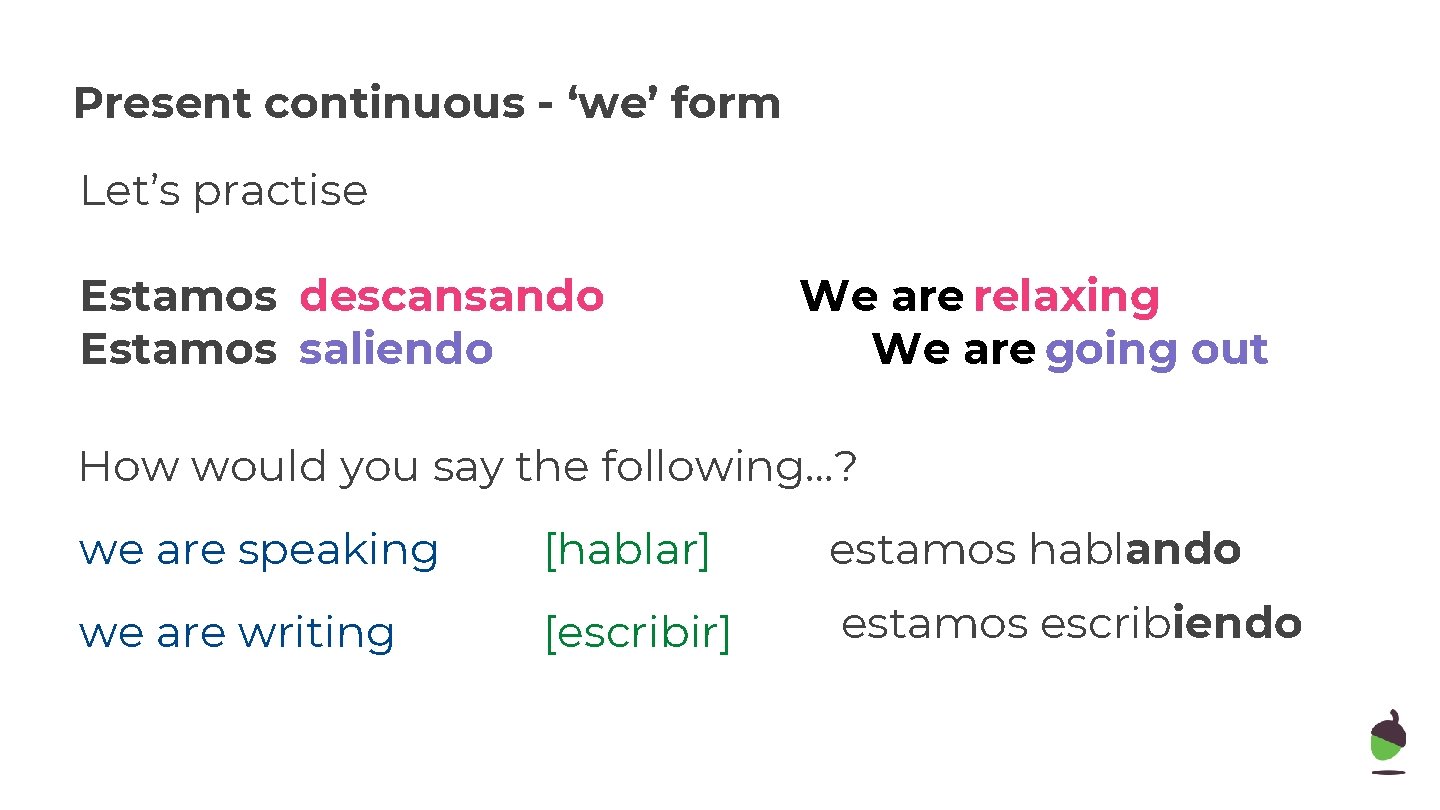 Present continuous - ‘we’ form Let’s practise Estamos descansando Estamos saliendo We are relaxing Present continuous - ‘we’ form Let’s practise Estamos descansando Estamos saliendo We are relaxing