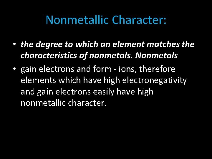 Nonmetallic Character: • the degree to which an element matches the characteristics of nonmetals.