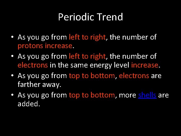 Periodic Trend • As you go from left to right, the number of protons
