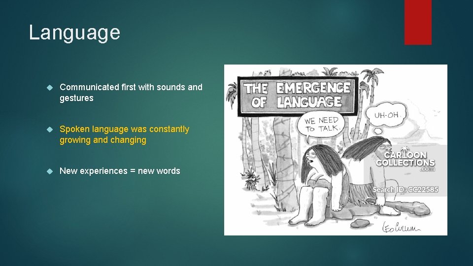 Language Communicated first with sounds and gestures Spoken language was constantly growing and changing