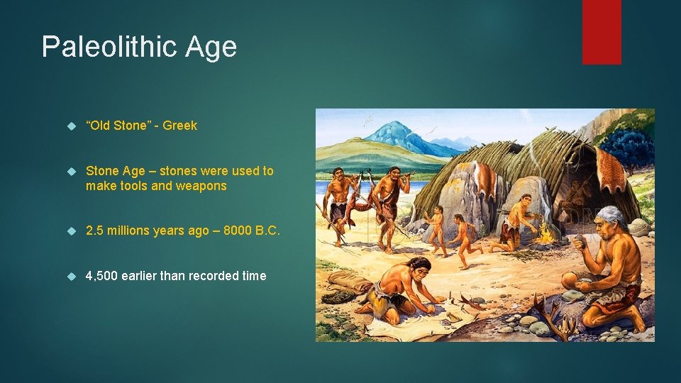 Paleolithic Age “Old Stone” - Greek Stone Age – stones were used to make