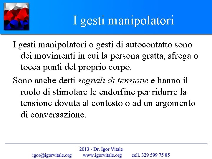 I gesti manipolatori o gesti di autocontatto sono dei movimenti in cui la persona