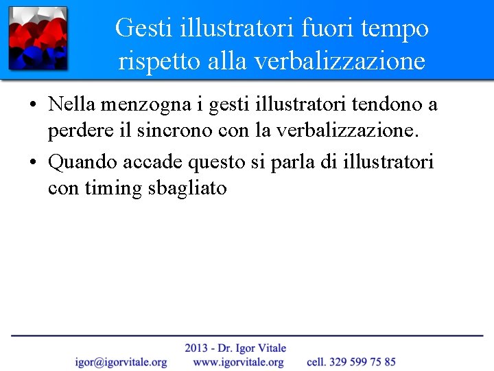 Gesti illustratori fuori tempo rispetto alla verbalizzazione • Nella menzogna i gesti illustratori tendono