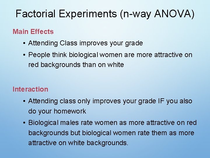 Factorial Experiments (n-way ANOVA) Main Effects • Attending Class improves your grade • People