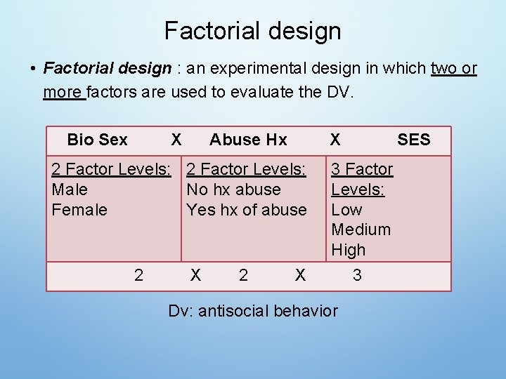 Factorial design • Factorial design : an experimental design in which two or more