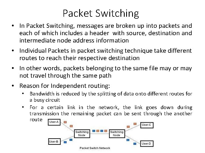 Packet Switching • In Packet Switching, messages are broken up into packets and each