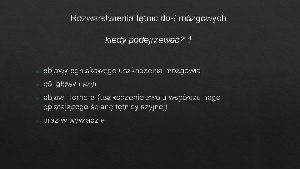 Rozwarstwienia tętnic do-/ mózgowych kiedy podejrzewać? 1 objawy ogniskowego uszkodzenia mózgowia ból głowy i