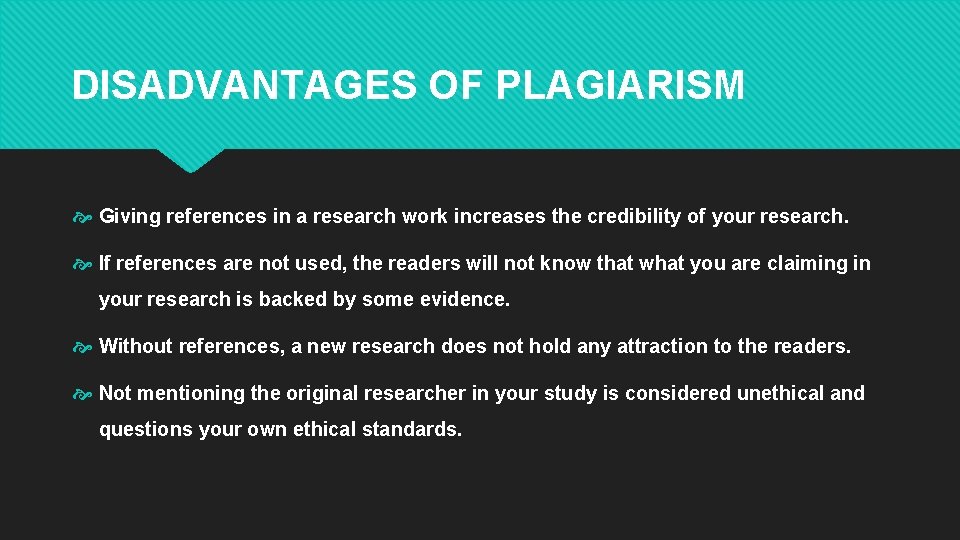 DISADVANTAGES OF PLAGIARISM Giving references in a research work increases the credibility of your