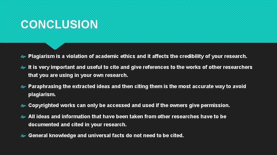 CONCLUSION Plagiarism is a violation of academic ethics and it affects the credibility of