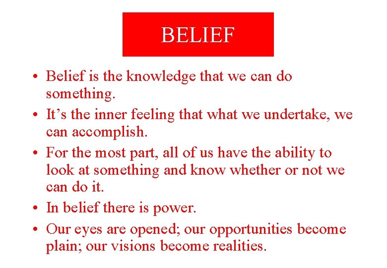 BELIEF • Belief is the knowledge that we can do something. • It’s the